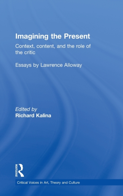 Imagining the Present : Context, Content, and the Role of the Critic, Hardback Book