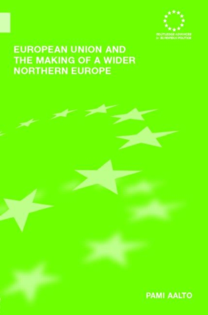 European Union and the Making of a Wider Northern Europe, Hardback Book