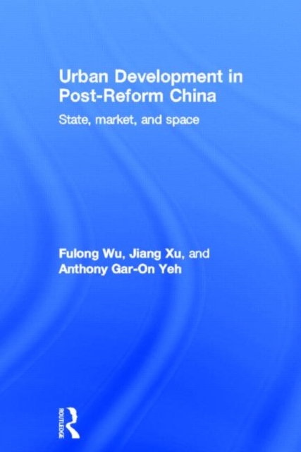 Urban Development in Post-Reform China : State, Market, and Space, Hardback Book