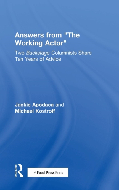 Answers from The Working Actor : Two Backstage Columnists Share Ten Years of Advice, Hardback Book