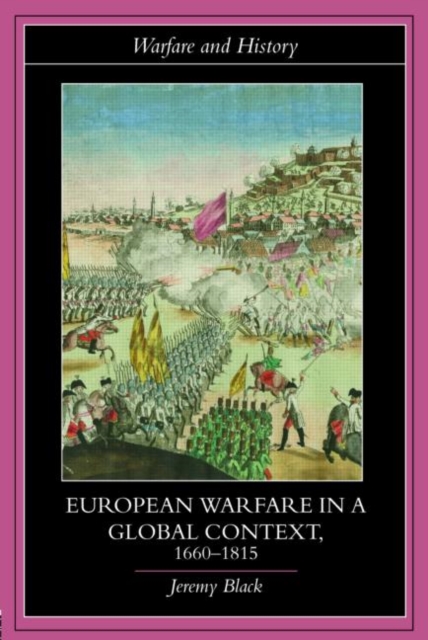 European Warfare in a Global Context, 1660-1815, Paperback / softback Book