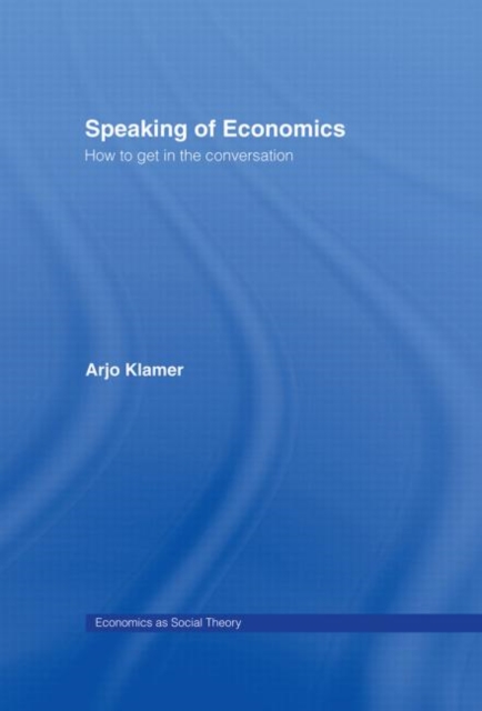 Speaking of Economics : How to Get in the Conversation, Hardback Book