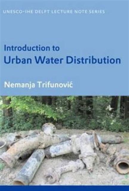 Introduction to Urban Water Distribution : Unesco-IHE Lecture Note Series, Paperback / softback Book