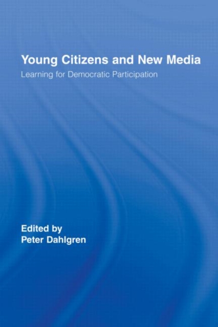 Young Citizens and New Media : Learning for Democratic Participation, Hardback Book