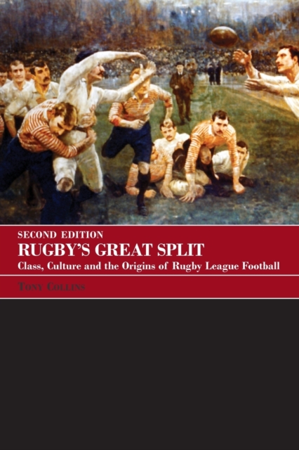 Rugby's Great Split : Class, Culture and the Origins of Rugby League Football, Paperback / softback Book