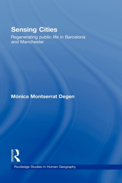 Sensing Cities : Regenerating Public Life in Barcelona and Manchester, Hardback Book