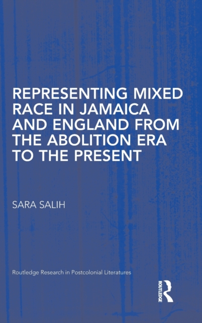 Representing Mixed Race in Jamaica and England from the Abolition Era to the Present, Hardback Book