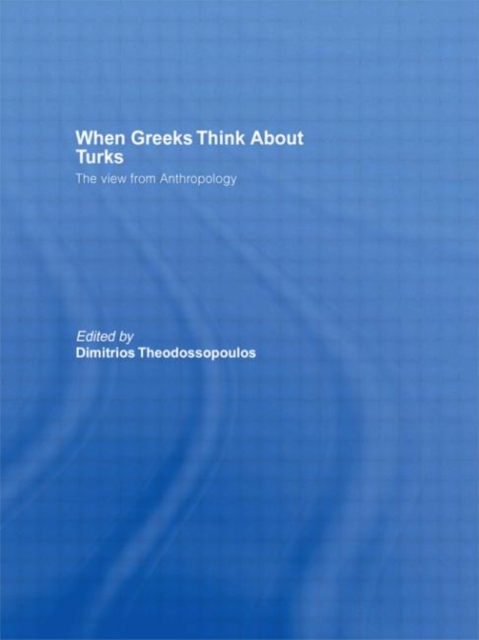 When Greeks think about Turks : The View from Anthropology, Hardback Book