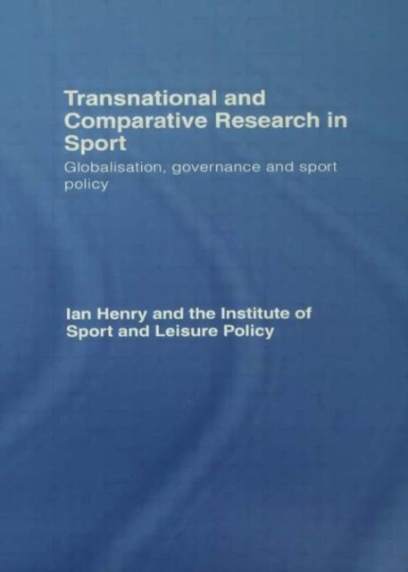Transnational and Comparative Research in Sport : Globalisation, Governance and Sport Policy, Hardback Book