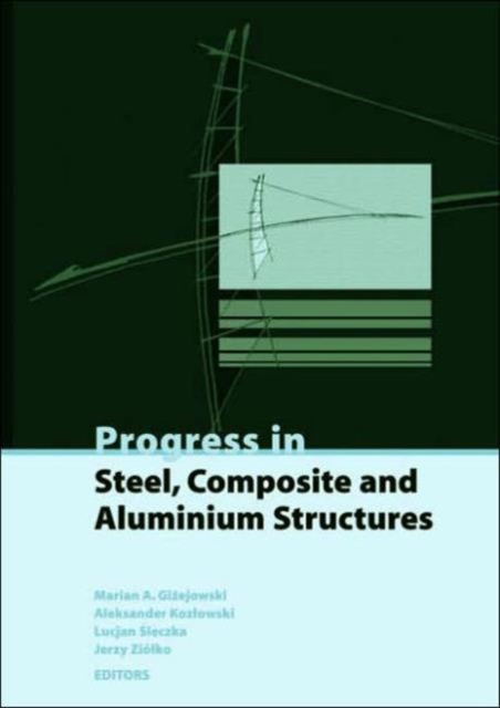 Progress in Steel, Composite and Aluminium Structures : Proceedings of the XI Int Conf on Metal Structures (ICMS 2006), Rzeszow, Poland, 21-23 June 2006, Undefined Book