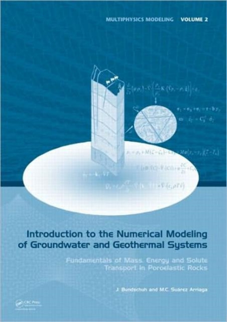 Introduction to the Numerical Modeling of Groundwater and Geothermal Systems : Fundamentals of Mass, Energy and Solute Transport in Poroelastic Rocks, Hardback Book