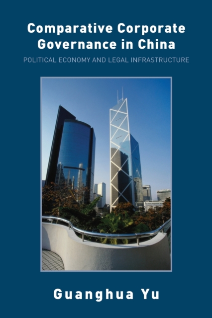 Comparative Corporate Governance in China : Political Economy and Legal Infrastructure, Paperback / softback Book