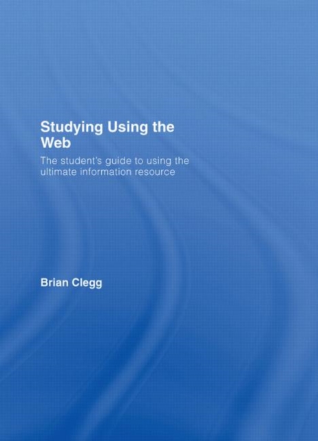 Studying Using the Web : The Student's Guide to Using the Ultimate Information Resource, Hardback Book