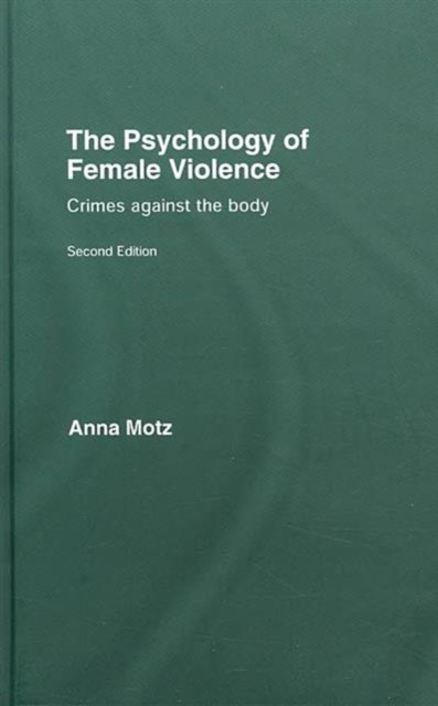 The Psychology of Female Violence : Crimes Against the Body, Hardback Book