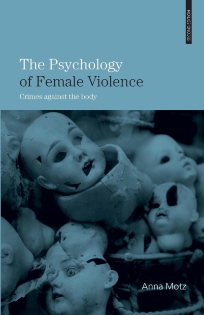 The Psychology of Female Violence : Crimes Against the Body, Paperback / softback Book