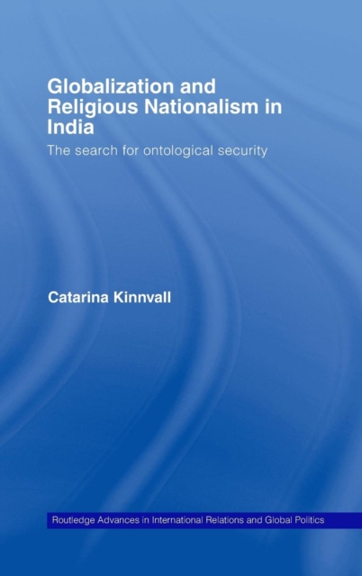 Globalization and Religious Nationalism in India : The Search for Ontological Security, Hardback Book
