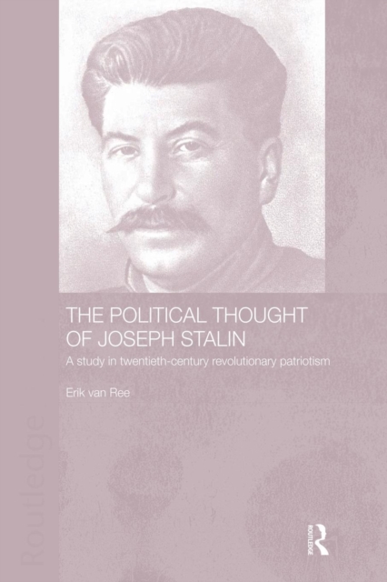 The Political Thought of Joseph Stalin : A Study in Twentieth Century Revolutionary Patriotism, Paperback / softback Book