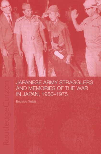 Japanese Army Stragglers and Memories of the War in Japan, 1950-75, Paperback / softback Book