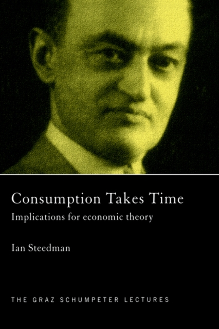 Consumption Takes Time : Implications for Economic Theory, Paperback / softback Book