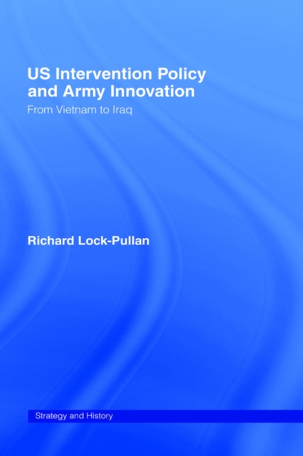 US Intervention Policy and Army Innovation : From Vietnam to Iraq, Paperback / softback Book