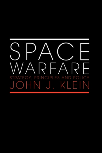 Space Warfare : Strategy, Principles and Policy, Paperback / softback Book