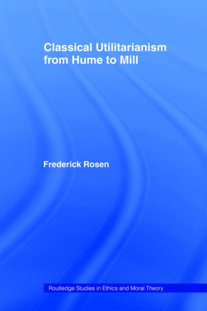 Classical Utilitarianism from Hume to Mill, Paperback / softback Book