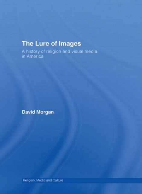 The Lure of Images : A history of religion and visual media in America, Hardback Book