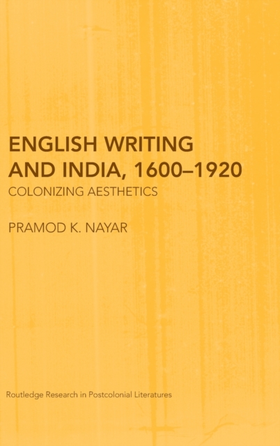 English Writing and India, 1600-1920 : Colonizing Aesthetics, Hardback Book