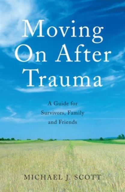 Moving On After Trauma : A Guide for Survivors, Family and Friends, Paperback / softback Book