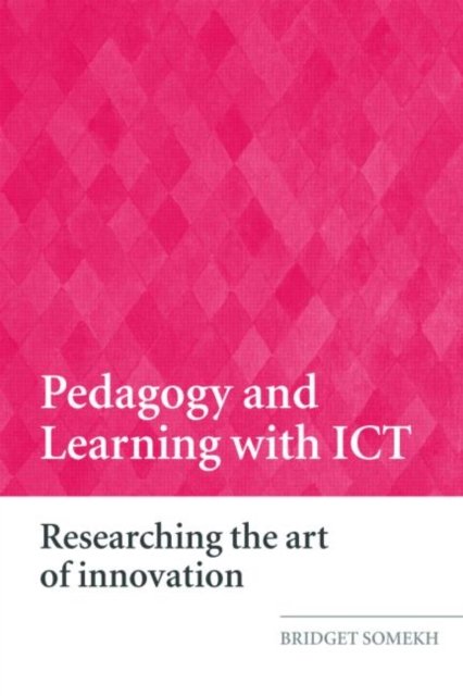 Pedagogy and Learning with ICT : Researching the Art of Innovation, Paperback / softback Book