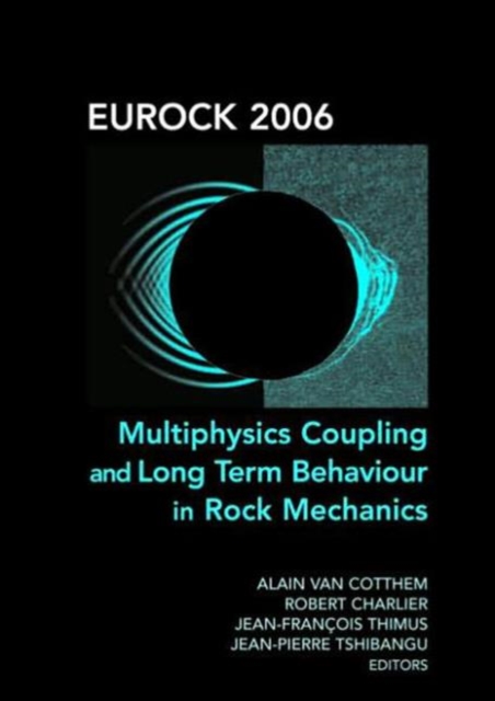 Eurock 2006: Multiphysics Coupling and Long Term Behaviour in Rock Mechanics : Proceedings of the International Symposium of the International Society for Rock Mechanics, Eurock 2006, Liege, Belgium,, Hardback Book