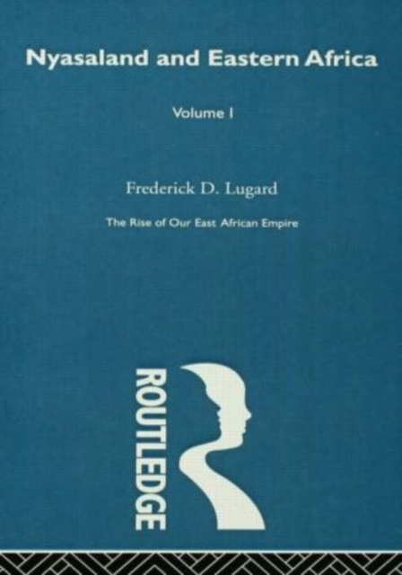 The Rise of Our East African Empire (1893) : Early Efforts in Nyasaland and Uganda (Vol 1, of 2 Vols),  Book