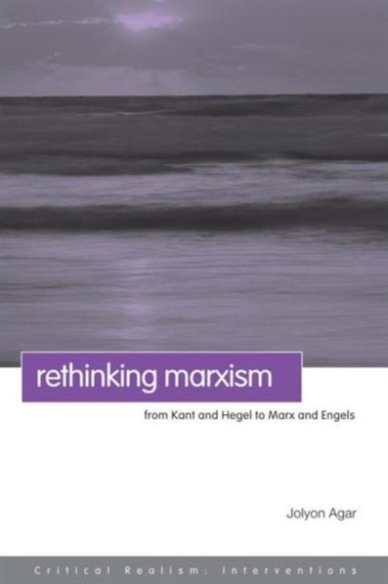 Rethinking Marxism : From Kant and Hegel to Marx and Engels, Paperback / softback Book