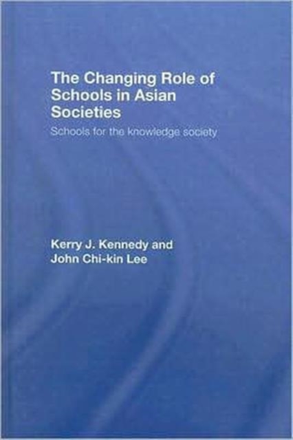 The Changing Role of Schools in Asian Societies : Schools for the Knowledge Society, Hardback Book