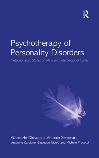 Psychotherapy of Personality Disorders : Metacognition, States of Mind and Interpersonal Cycles, Hardback Book