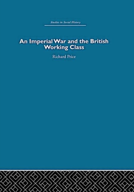 An Imperial War and the British Working Class : Working-Class Attitudes and Reactions to the Boer War, 1899-1902, Hardback Book