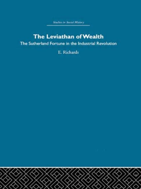The Leviathan of Wealth : The Sutherland fortune in the industrial revolution, Hardback Book