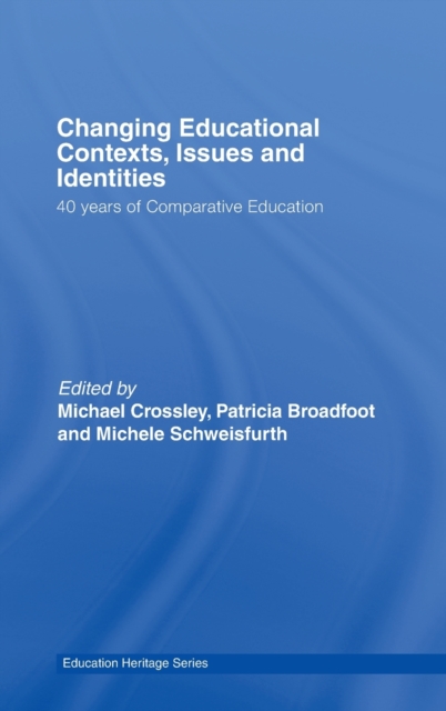 Changing Educational Contexts, Issues and Identities : 40 Years of Comparative Education, Hardback Book