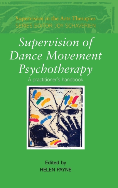 Supervision of Dance Movement Psychotherapy : A Practitioner's Handbook, Hardback Book