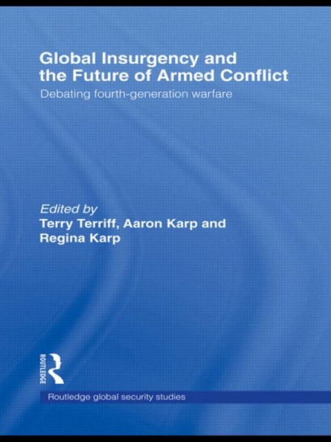 Global Insurgency and the Future of Armed Conflict : Debating Fourth-Generation Warfare, Hardback Book