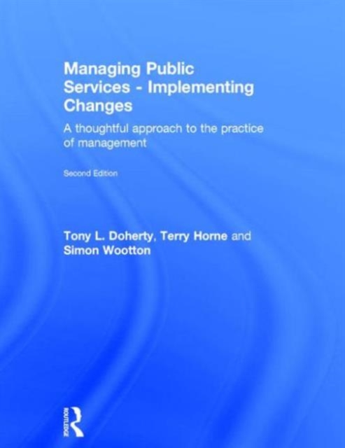 Managing Public Services - Implementing Changes : A thoughtful approach to the practice of management, Hardback Book