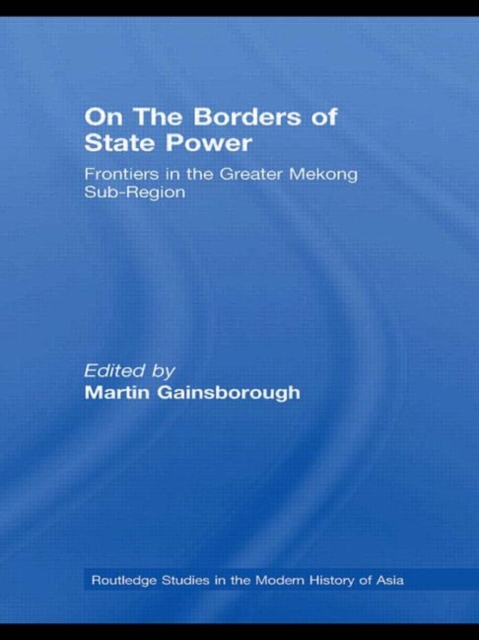 On The Borders of State Power : Frontiers in the Greater Mekong Sub-Region, Hardback Book