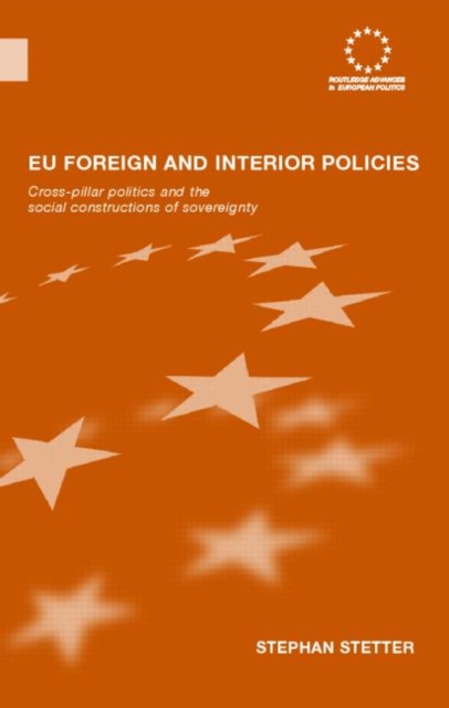 EU Foreign and Interior Policies : Cross-Pillar Politics and the Social Construction of Sovereignty, Hardback Book