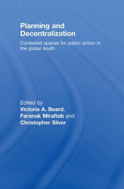 Planning and Decentralization : Contested Spaces for Public Action in the Global South, Hardback Book