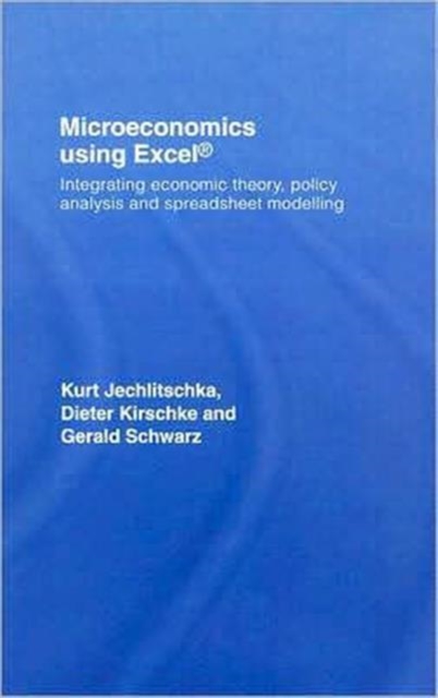 Microeconomics using Excel : Integrating Economic Theory, Policy Analysis and Spreadsheet Modelling, Hardback Book