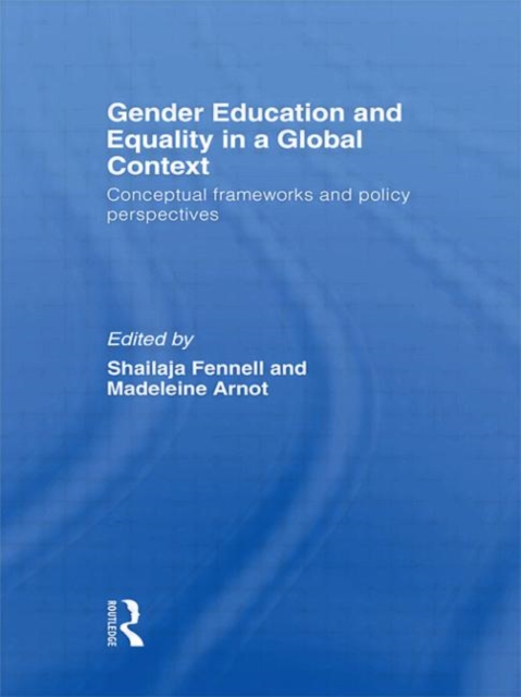 Gender Education and Equality in a Global Context : Conceptual Frameworks and Policy Perspectives, Hardback Book