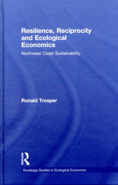 Resilience, Reciprocity and Ecological Economics : Northwest Coast Sustainability, Hardback Book