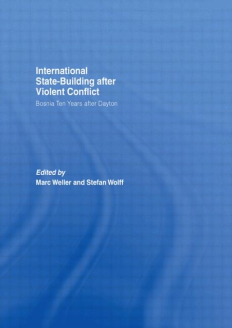 Internationalized State-Building after Violent Conflict : Bosnia Ten Years after Dayton, Hardback Book