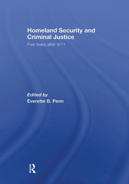 Homeland Security and Criminal Justice : Five Years After 9/11, Hardback Book