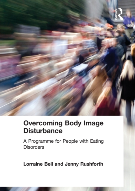 Overcoming Body Image Disturbance : A Programme for People with Eating Disorders, Paperback / softback Book
